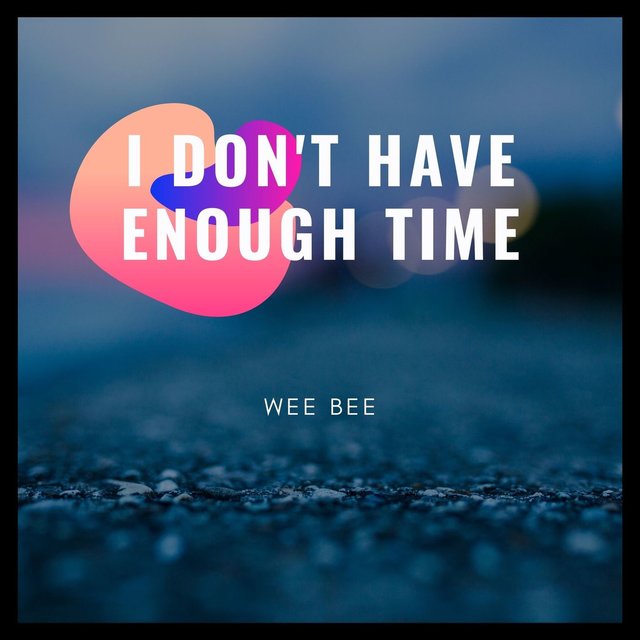 I Don't Have Enough Time