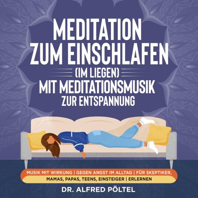 Meditation zum Einschlafen (Im Liegen) mit Meditationsmusik zur Entspannung [Musik mit Wirkung / Gegen Angst im Alltag / Für Skeptiker, Mamas, Papas, Teens, Einsteiger / Erlernen]