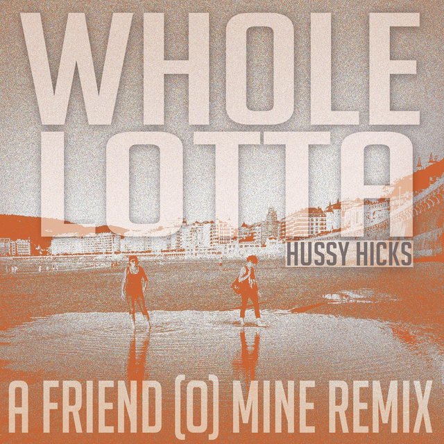 Whole Lotta (A Friend o' Mine Remix)