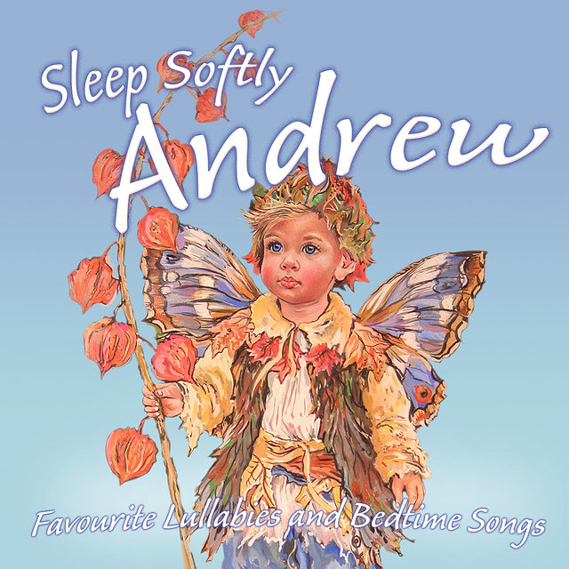 Sleep Softly Andrew - Lullabies and Sleepy Songs (Digital Only)
