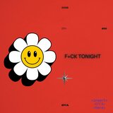 F_CK TONIGHT