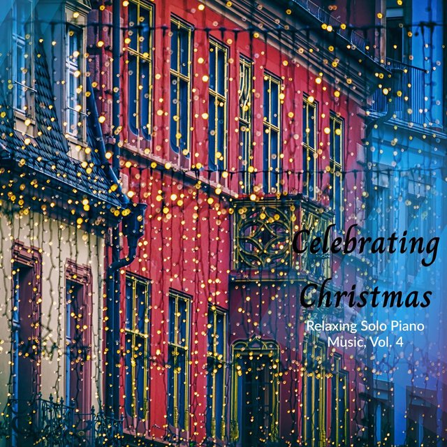 Celebrating Christmas - Relaxing Solo Piano Music, Vol. 4
