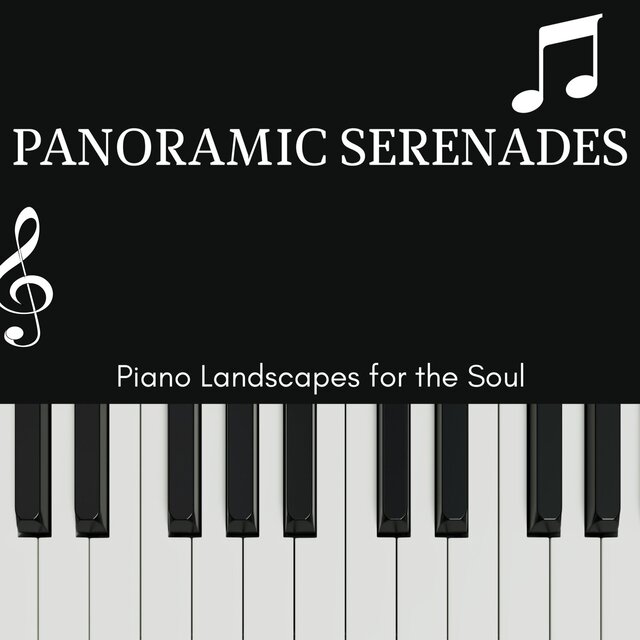 Panoramic Serenades - Piano Landscapes for the Soul