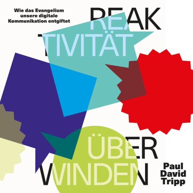 Reaktivität überwinden (Wie das Evangelium unsere digitale Kommunikation entgiftet)