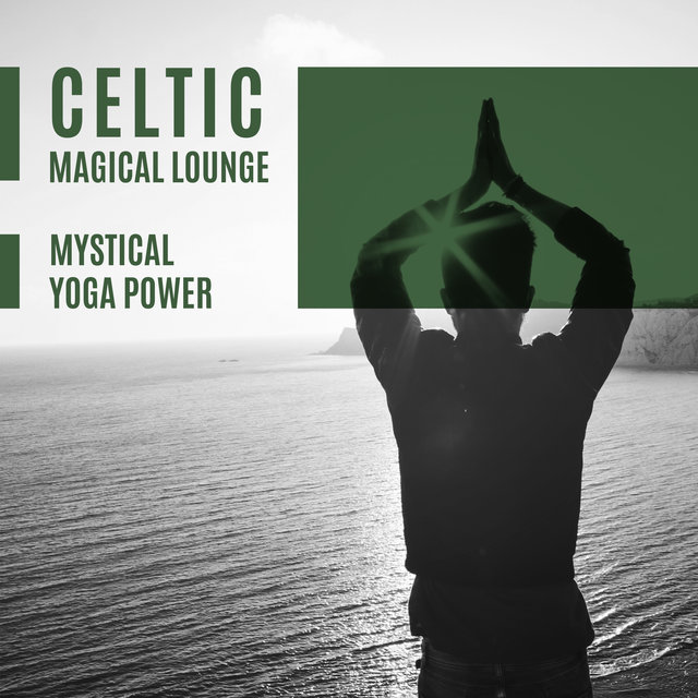 Celtic Magical Lounge - Mystical Yoga Power (Soft Mindfulness Collection, Celtic Meditation, Relaxing Time)