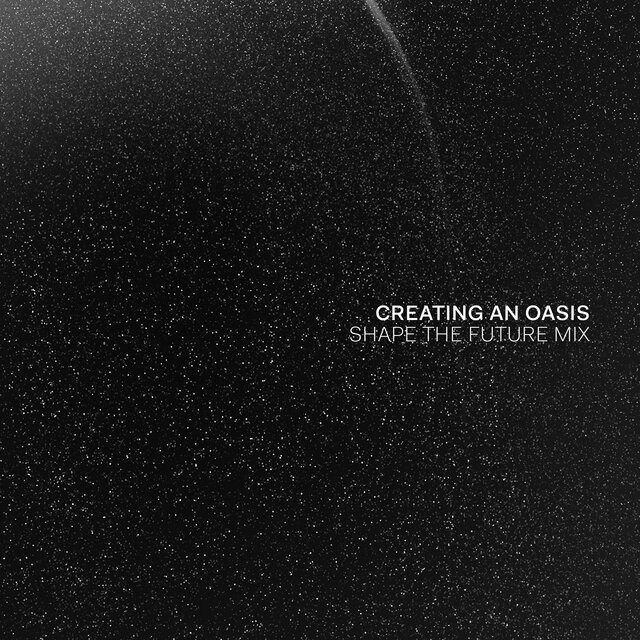 Creating An Oasis (Shape The Future Mix) (Remix)