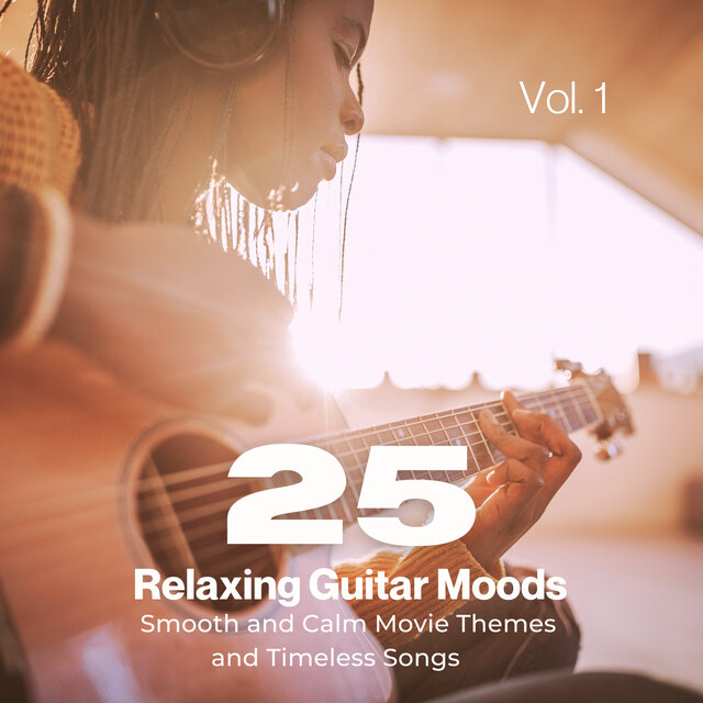25 Relaxing Guitar Moods, Vol. 1 (Peaceful and Calm Movie Themes and Timeless Songs)