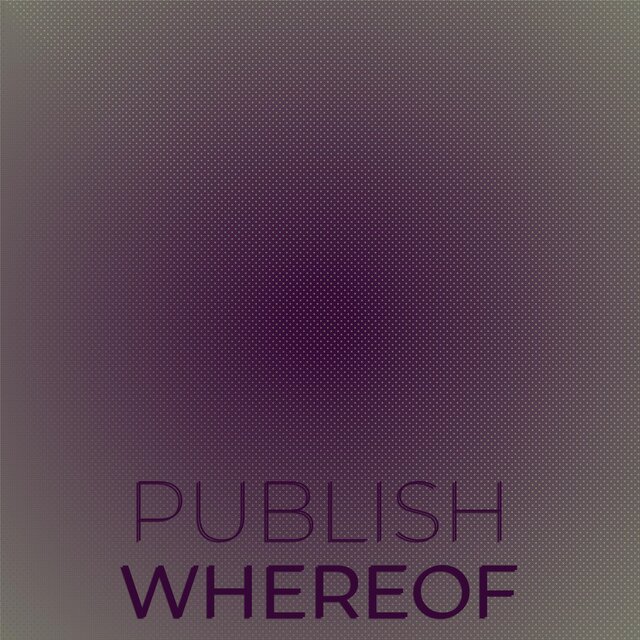 Publish Whereof