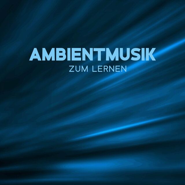 Ambientmusik zum Lernen (Verbessern Sie Ihre Konzentration, Lernmusik für Konzentration, Tiefenentspannung)