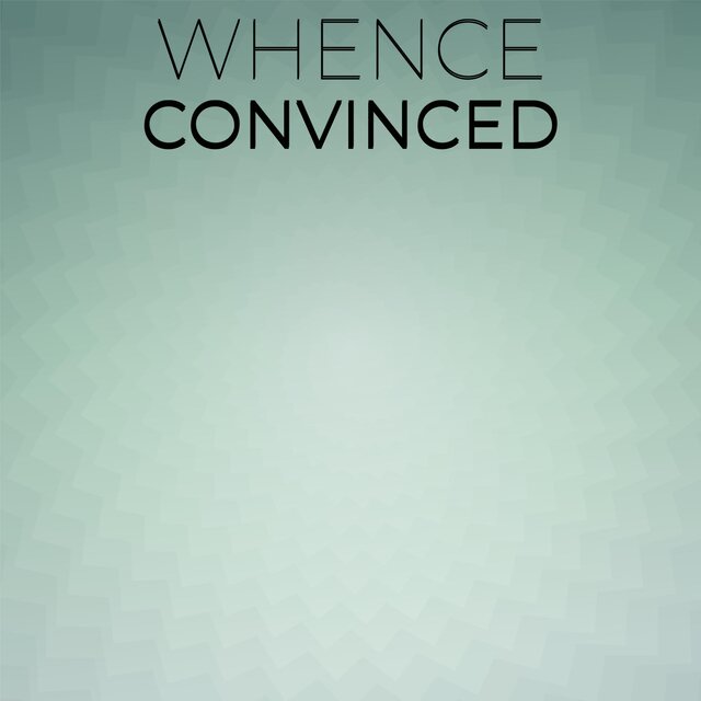 Whence Convinced