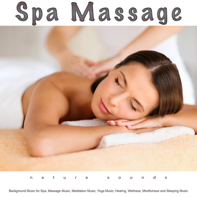 Spa Massage: Background Music and Nature Sounds for Spa, Massage Music, Meditation Music, Yoga Music, Healing, Wellness, Mindfulness and Sleeping Music