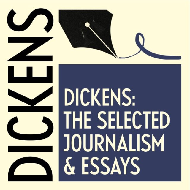 The Selected Journalism & Essays of Charles Dickens