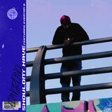 shouldn't have (feat. Everton B)