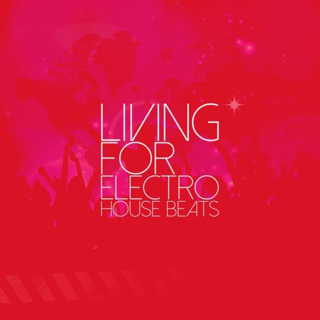 Living for Electro House Beats