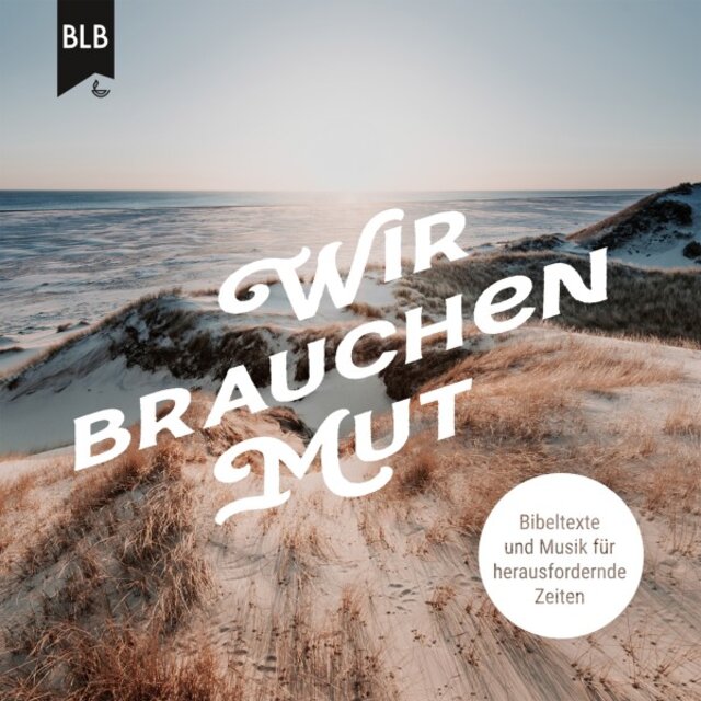 Wir brauchen Mut (Bibeltexte und Musik für herausfordernde Zeiten)