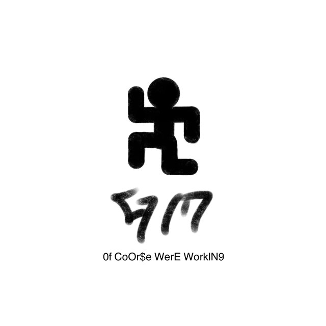0f CoOr$e WerE WorkIN9