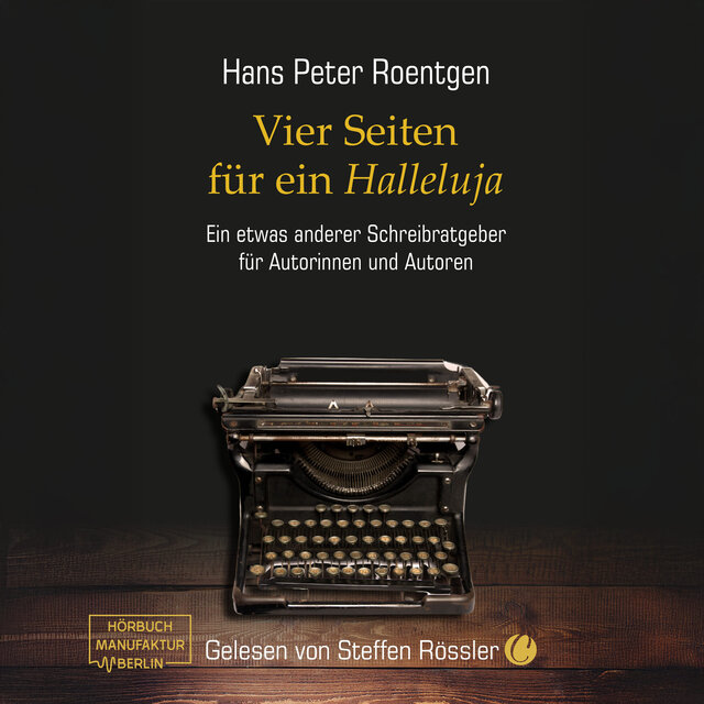Vier Seiten für ein Halleluja - Ein etwas anderer Schreibratgeber für Autorinnen und Autoren (ungekürzt)