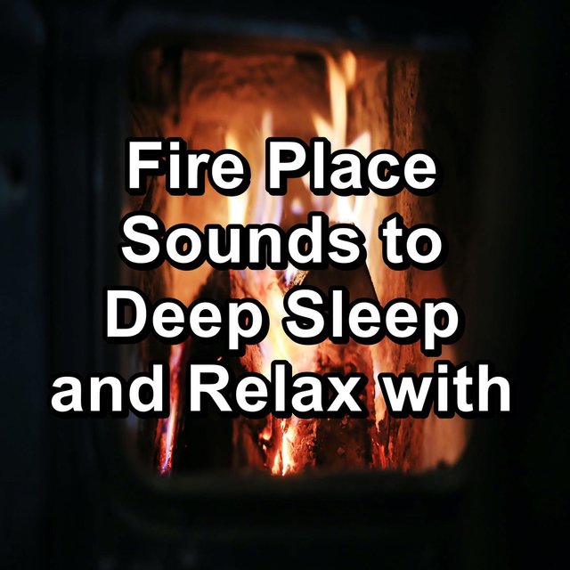 Fire Place Sounds to Deep Sleep and Relax with