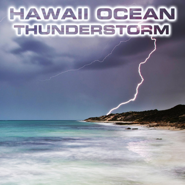 Hawaii Ocean Thunderstorm (feat. White Noise Sound FX, Thunder Sounds FX, Thunder & Wind Atmosphere, Atmospheres Sounds, Rain & Ocean Sounds & Stormy Weather Sounds)