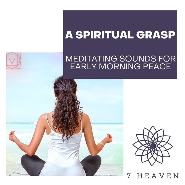 A Spiritual Grasp - Meditating Sounds For Early Morning Peace
