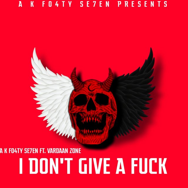 I DON'T GIVE A FUCK (feat. A K FO4TY SE7EN)