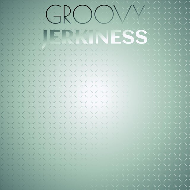 Groovy Jerkiness
