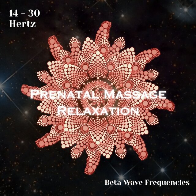 Beta Waves 14 - 30 Hertz: Prenatal Massage Relaxation (Binaural Beats)