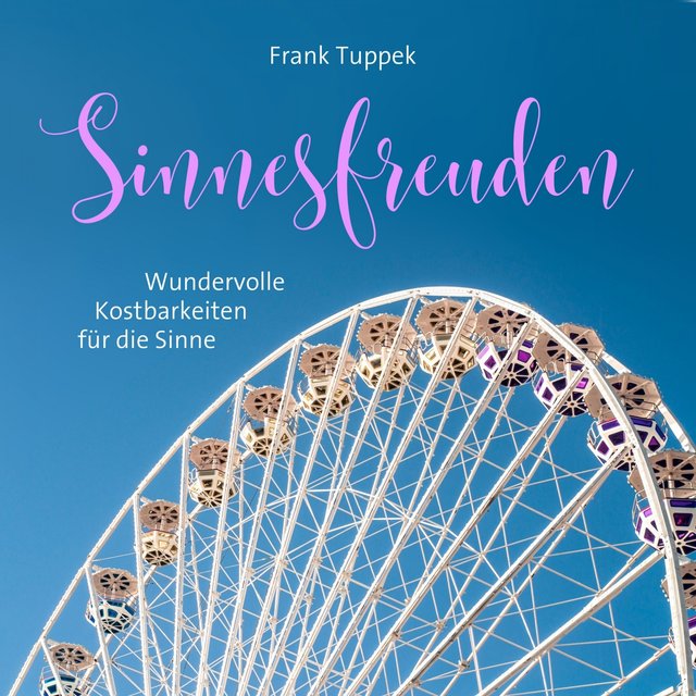 Sinnesfreuden (Wundervolle Kostbarkeiten für die Sinne)