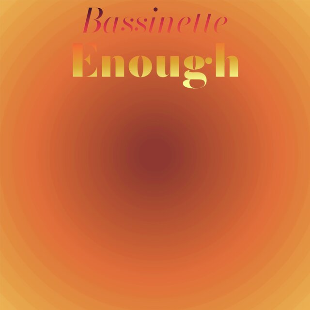 Bassinette Enough