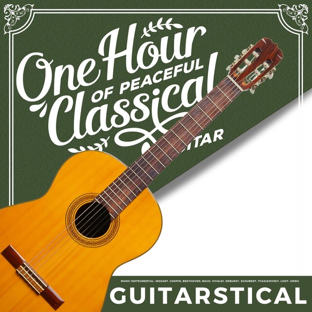 1 Hour of Peaceful Classical Guitar Music Instrumental- Mozart, Chopin, Beethoven, Bach, Vivaldi, Debussy, Schubert, Tchaikovsky, Liszt, Grieg