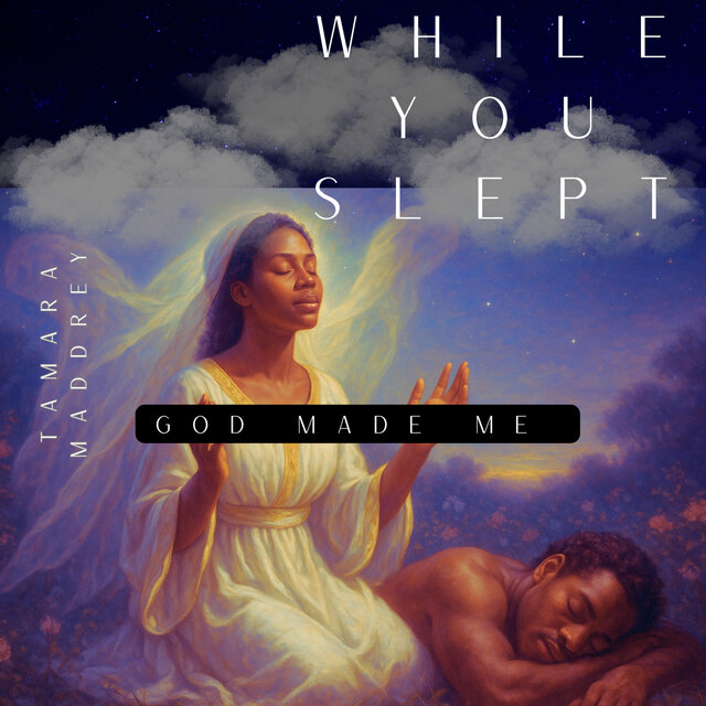 While you slept God Made me