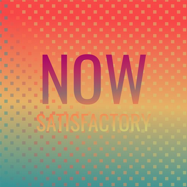 Now Satisfactory