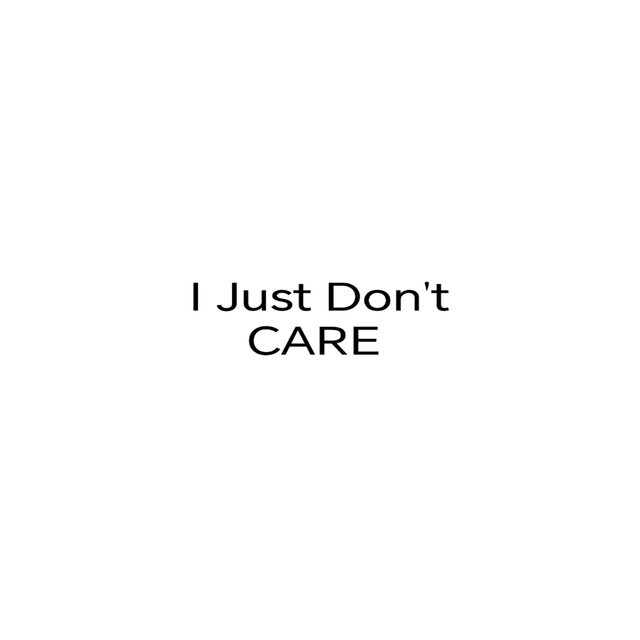 I Just Don't Care