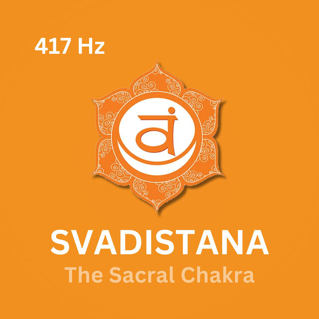 417 Hz Svadistana (The Sacral Chakra)