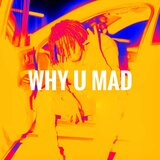 WHY U MAD?