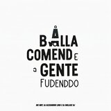 A Balla Comendo e a Gente Fudenddo