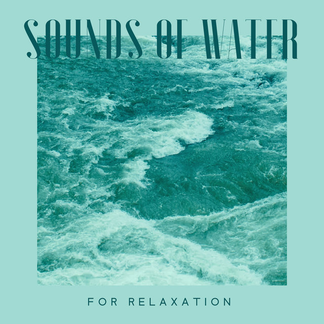 Sounds of Water for Relaxation - The Element of Water, Relax Closer to Nature