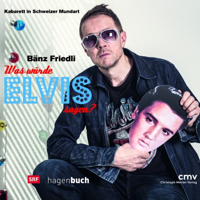 Bänz Friedli: Was würde Elvis sagen? - Live aus der Kellerbühne St. Gallen