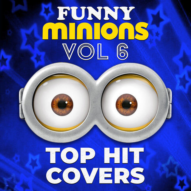 Funny Minions: Top Hit Covers, Vol. 6