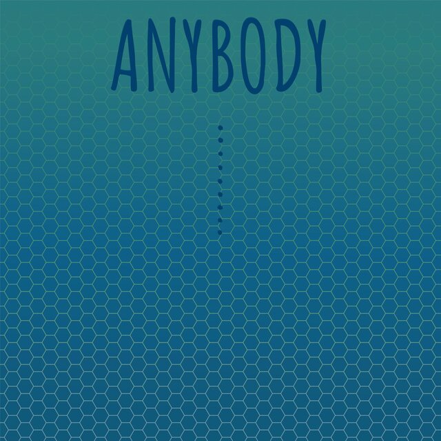 Anybody I