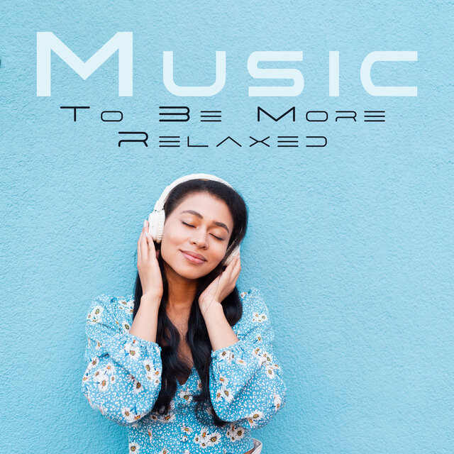 Music To Be More Relaxed