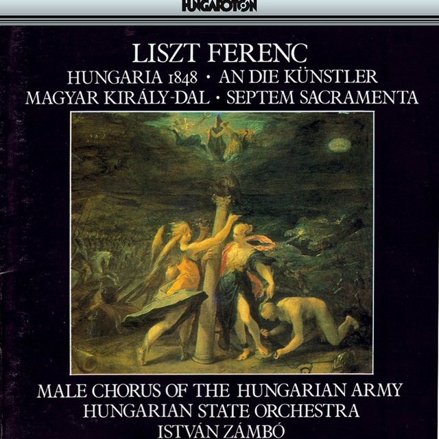 Liszt: Ungaria-Kantate / An Die Kunstler / Magyar Kiraly-Dal / 7 Sacramenta