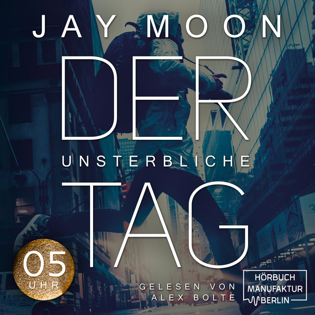 Fünf Uhr - Der unsterbliche Tag - Was würdest du tun, wenn du einen Tag lang unsterblich wärst?, Band 1 (Ungekürzt)