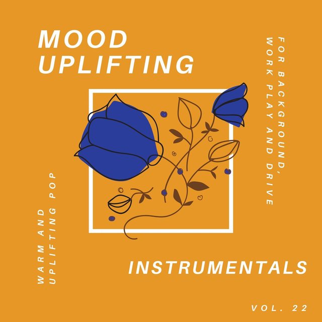Mood Uplifting Instrumentals - Warm And Uplifting Pop For Background, Work Play And Drive, Vol.22