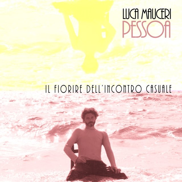 Pessoa: Il fiorire dell'incontro casuale