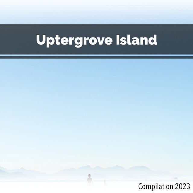Uptergrove Island Compilation 2023