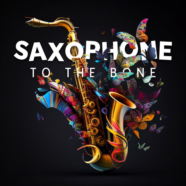 Saxophone to the Bone