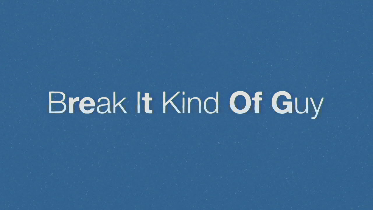 Break It Kind Of Guy