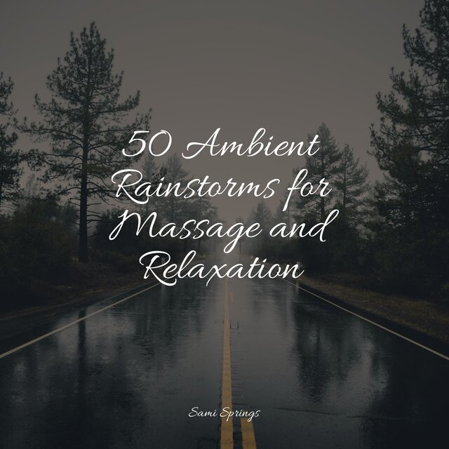 50 Ambient Rainstorms for Massage and Relaxation