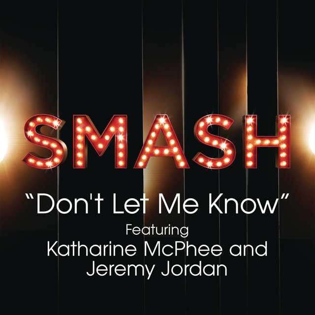 Don't Let Me Know (SMASH Cast Version) (feat. Katharine McPhee & Jeremy Jordan)